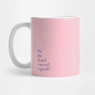 Q Quote | So So Good =so so? =good? Mug